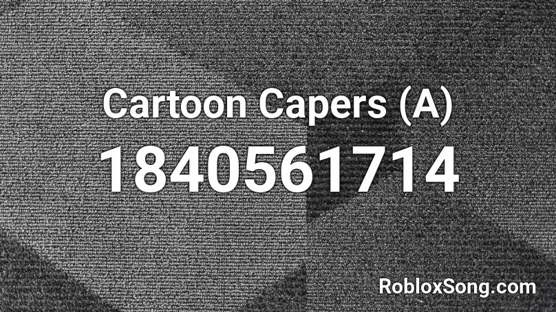 Cartoon Capers (A) Roblox ID