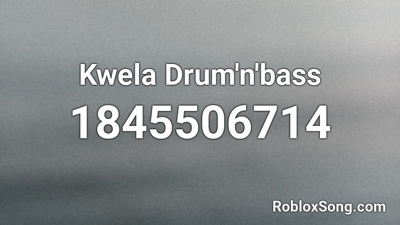 Kwela Drum'n'bass Roblox ID