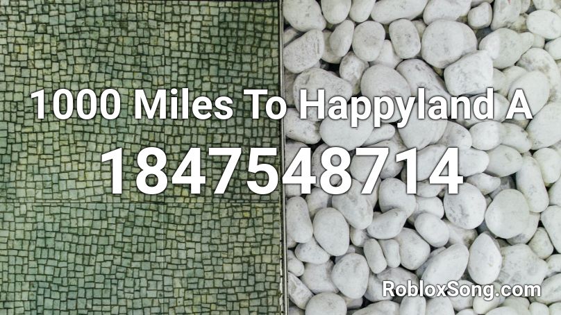 1000 Miles To Happyland A Roblox ID