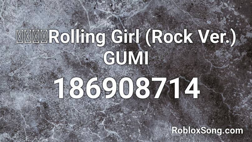 【グミ】Rolling Girl (Rock Ver.) GUMI Roblox ID