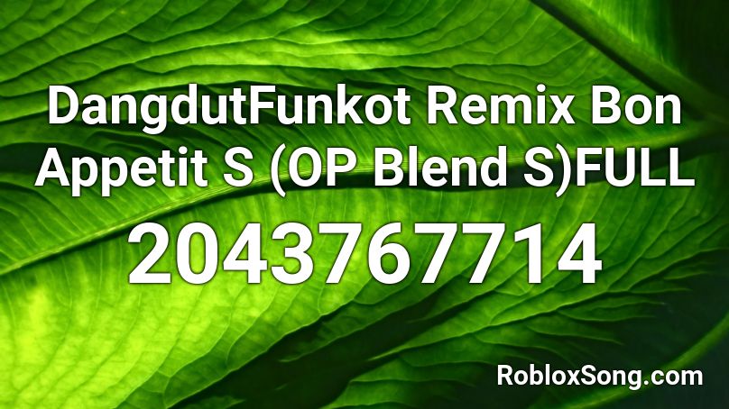 DangdutFunkot Remix Bon Appetit S (OP Blend S)FULL Roblox ID