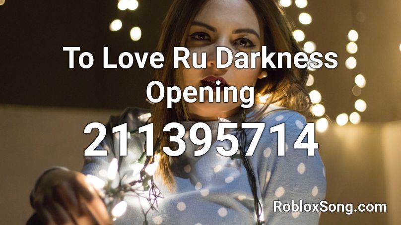 To Love Ru Darkness Opening Roblox ID