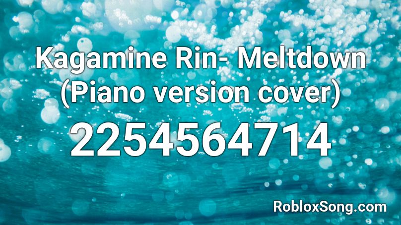Kagamine Rin- Meltdown (Piano version cover) Roblox ID