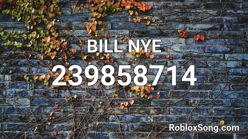 Bill Nye Roblox Id Roblox Music Codes - roblox song id for billnye
