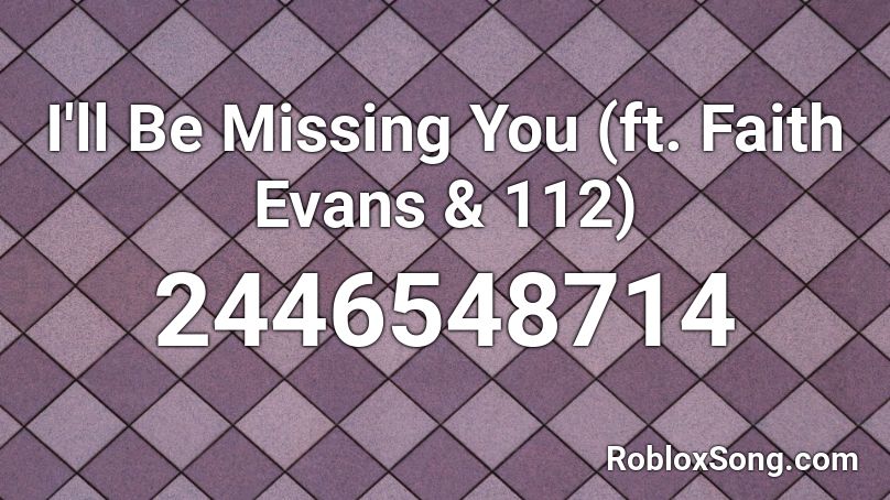 I'll Be Missing You (ft. Faith Evans & 112) Roblox ID