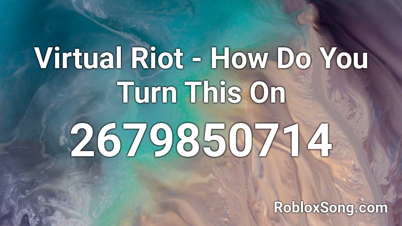 Virtual Riot - How Do You Turn This On Roblox ID