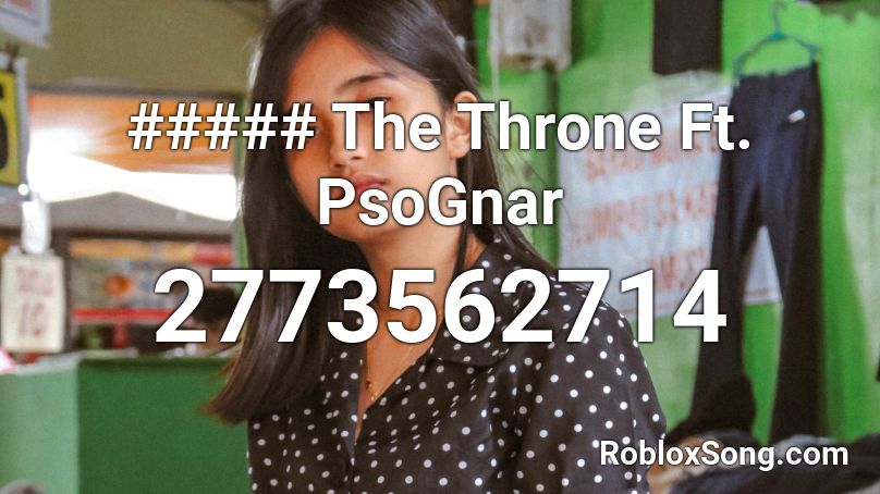 ##### The Throne Ft. PsoGnar Roblox ID