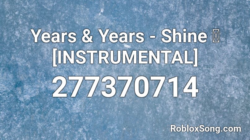 Years & Years - Shine ✨ [INSTRUMENTAL] Roblox ID