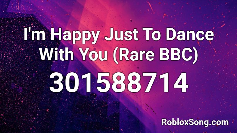 I'm Happy Just To Dance With You (Rare BBC) Roblox ID