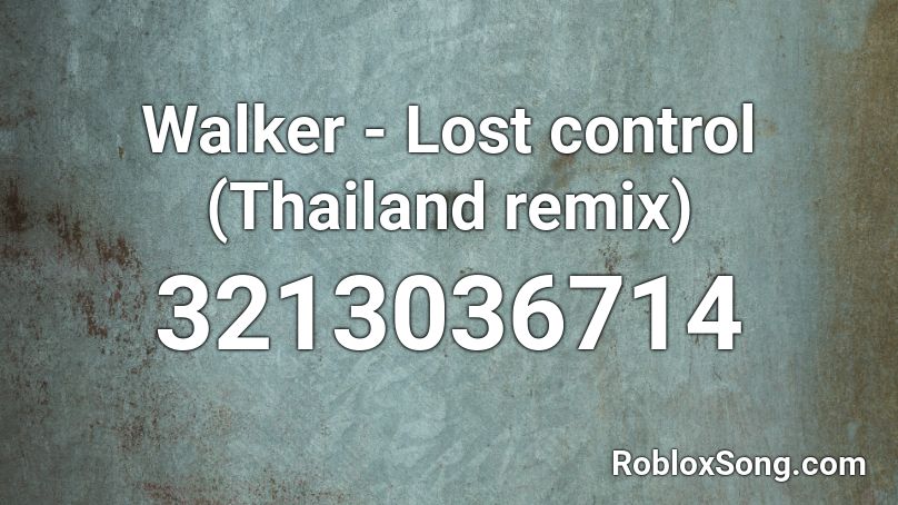 Walker Lost Control Thailand Remix Roblox Id Roblox Music Codes - roblox mo bamba song bass boosted id