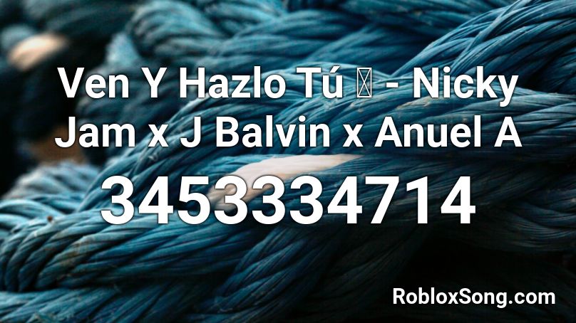 Ven Y Hazlo Tú 💰 - Nicky Jam x J Balvin x Anuel A Roblox ID