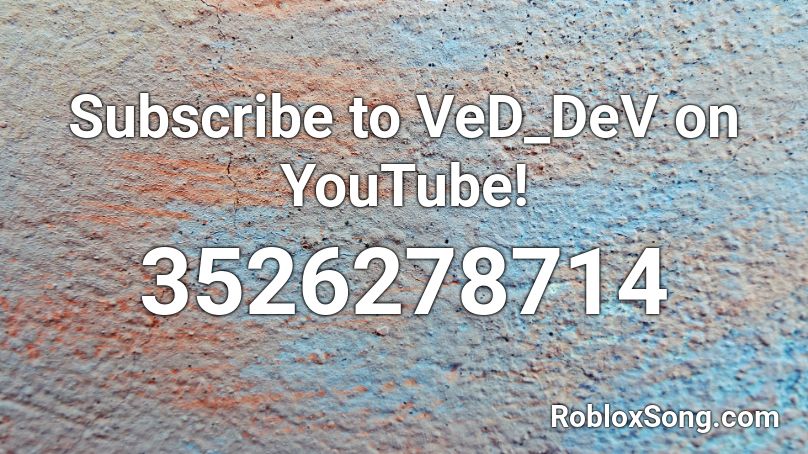 Subscribe to VeD_DeV on YouTube!  Roblox ID