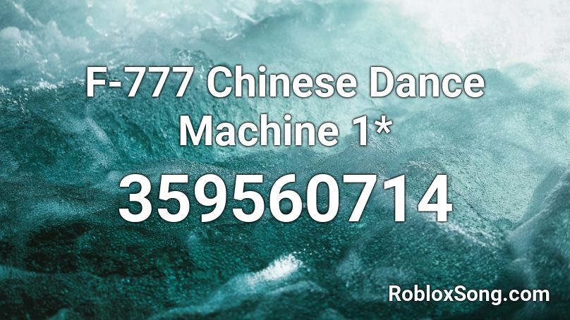 F-777 Chinese Dance Machine 1* Roblox ID