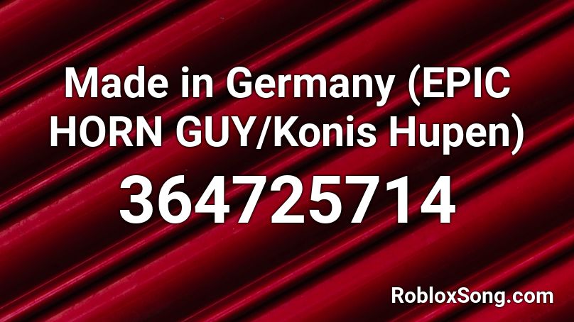 Made in Germany (EPIC HORN GUY/Konis Hupen) Roblox ID