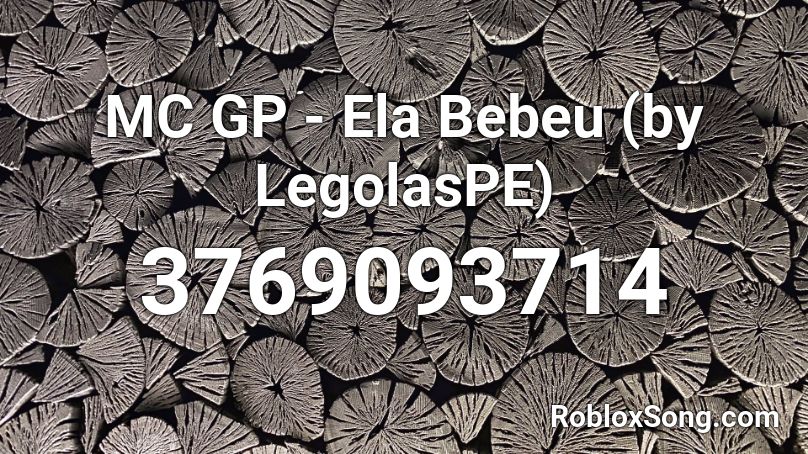MC GP - Ela Bebeu (by LegolasPE) Roblox ID