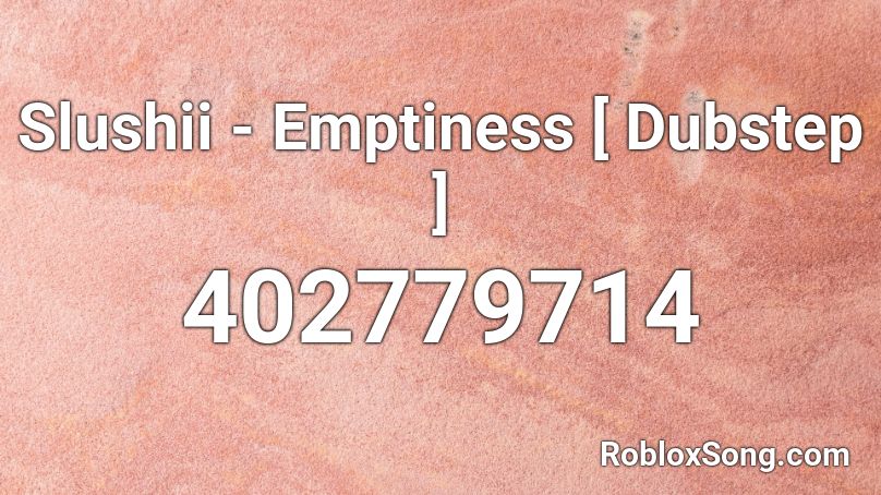 Slushii - Emptiness [ Dubstep ] Roblox ID