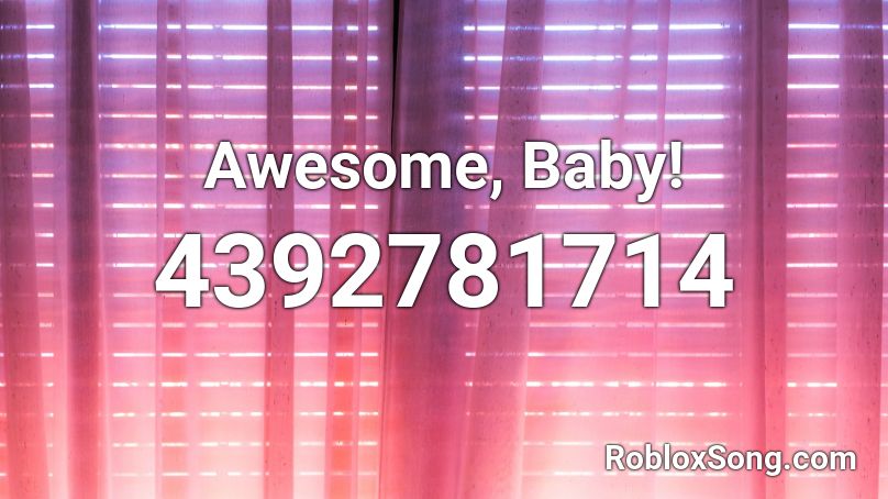 Awesome, Baby! Roblox ID