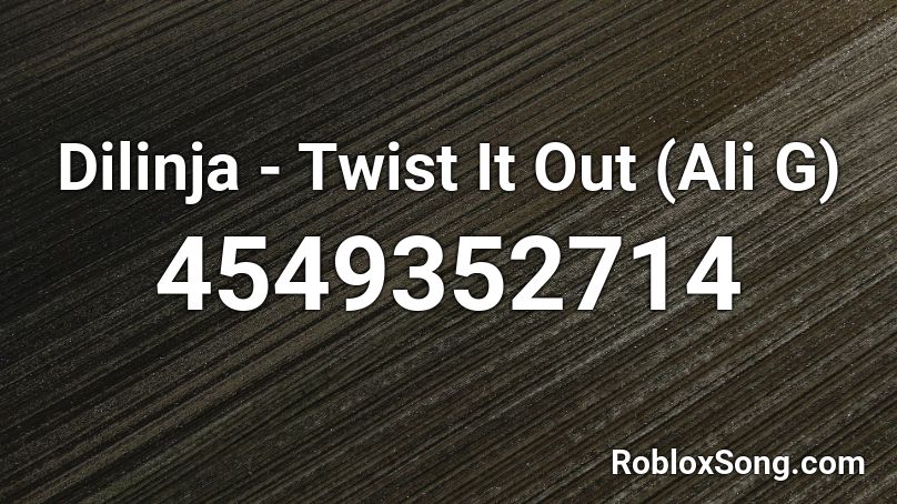 Dilinja - Twist It Out (Ali G) Roblox ID