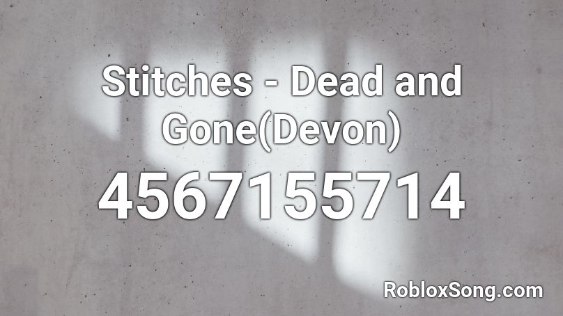 Stitches - Dead and Gone(XxDevon202xX) Roblox ID