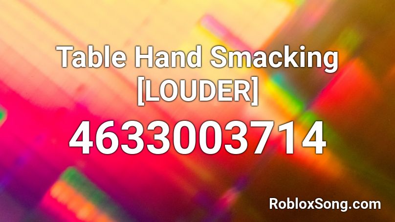 Table Hand Smacking [LOUDER] Roblox ID