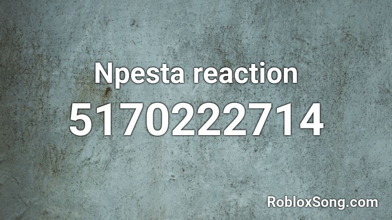 Npesta reaction Roblox ID