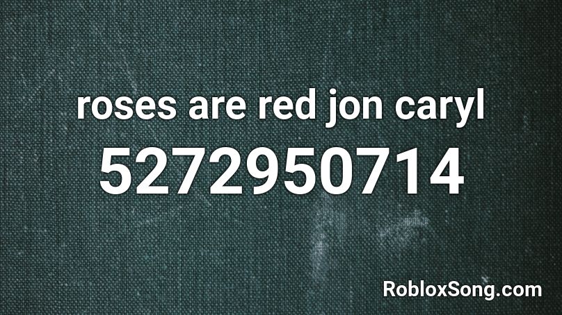 Roses Are Red Jon Caryl Roblox Id Roblox Music Codes - roses are red roblox id