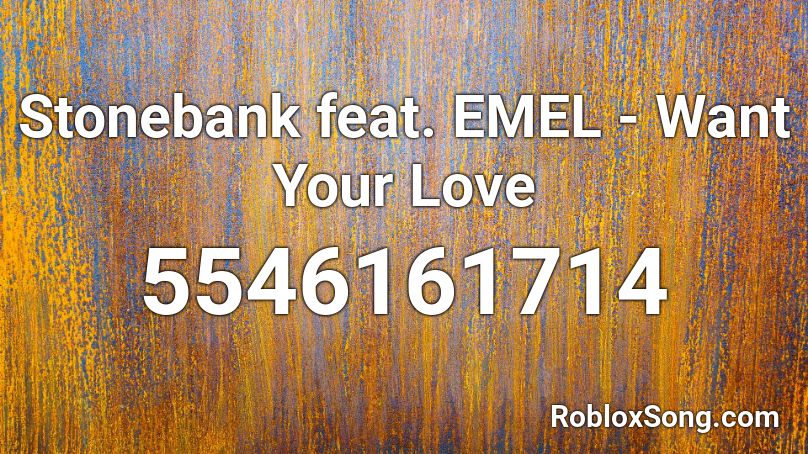 Stonebank feat. EMEL - Want Your Love Roblox ID