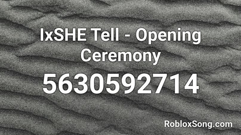IxSHE Tell - Opening Ceremony Roblox ID