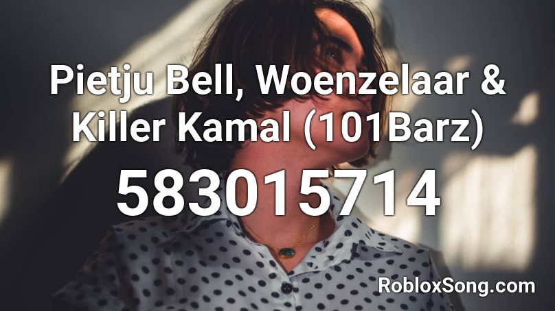 Pietju Bell, Woenzelaar & Killer Kamal (101Barz) Roblox ID