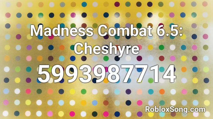 Madness Combat 6.5: Cheshyre Roblox ID