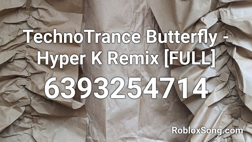 TechnoTrance Butterfly - Hyper K Remix [FULL] Roblox ID
