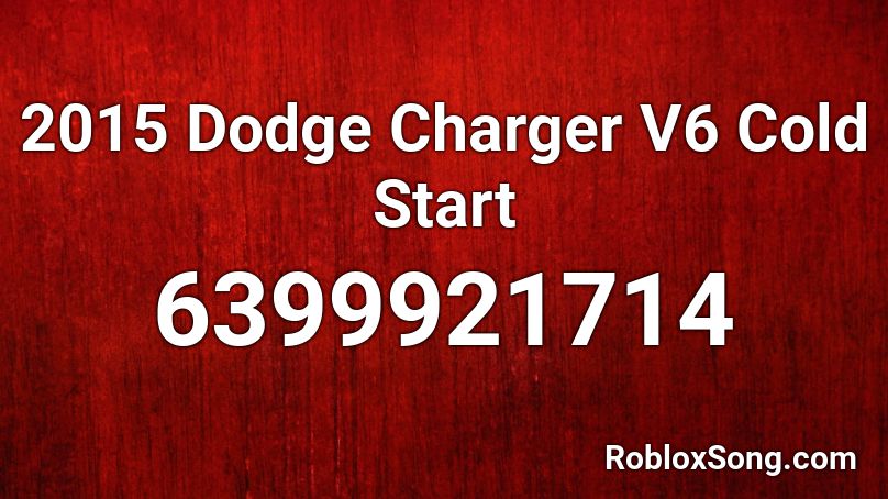 2015 Dodge Charger V6 Cold Start Roblox ID