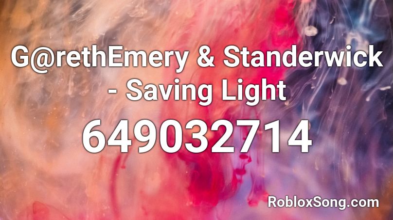 G@rethEmery & Standerwick - Saving Light  Roblox ID