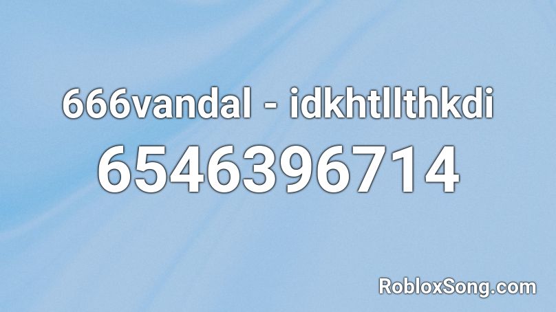 666vandal - idkhtllthkdi Roblox ID