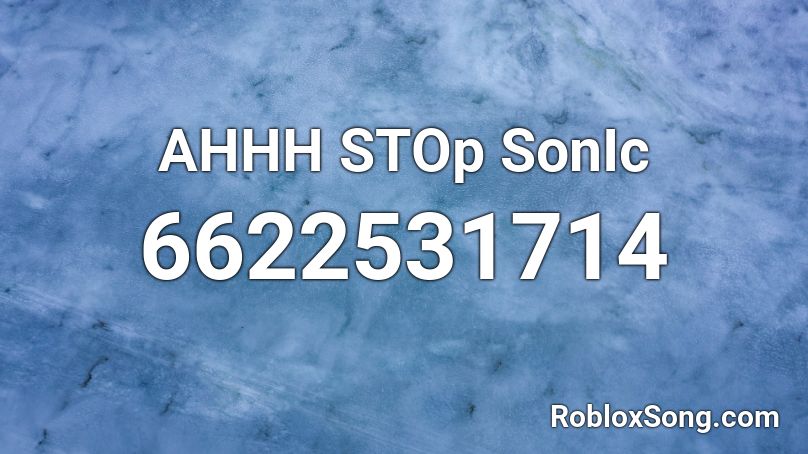 AHHH STOp SonIc Roblox ID