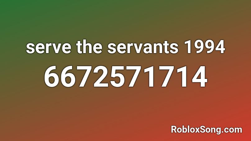 serve the servants 1994 Roblox ID