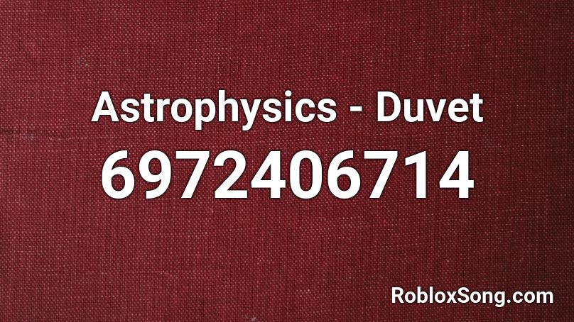 Astrophysics - Duvet Roblox ID