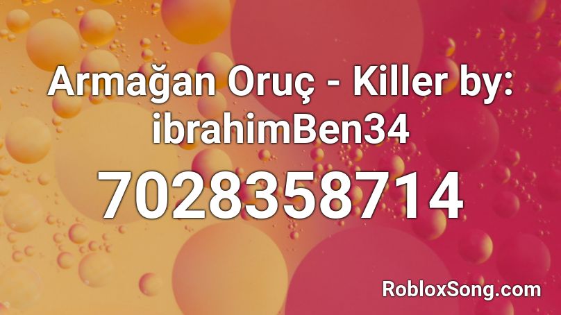 Armağan Oruç - Killer by: ibrahimBen34 Roblox ID