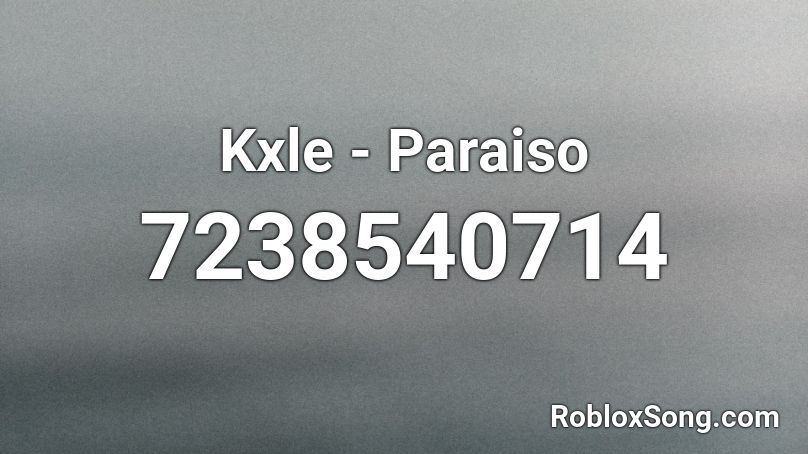 Kxle - Paraiso Roblox ID