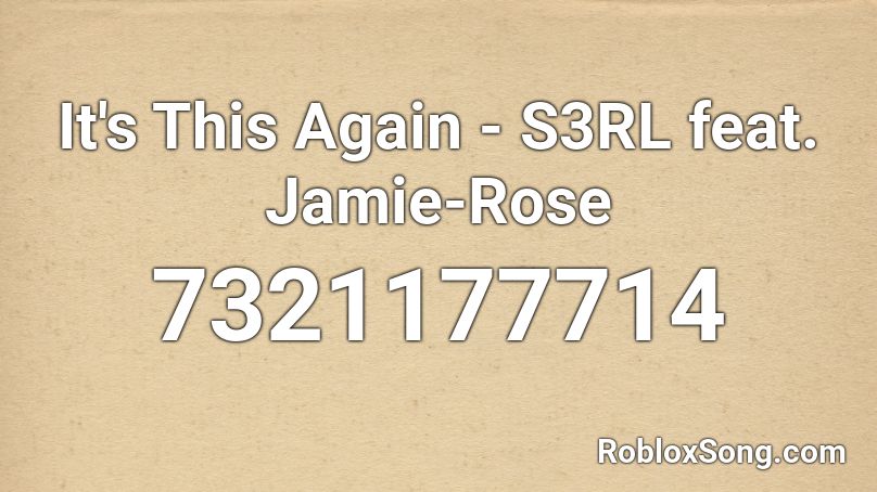 It's This Again - S3RL feat. Jamie-Rose Roblox ID