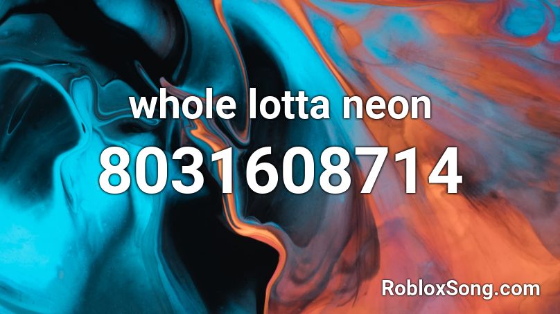 whole lotta neon Roblox ID