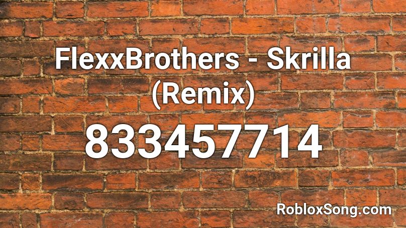 FlexxBrothers - Skrilla (Remix) Roblox ID