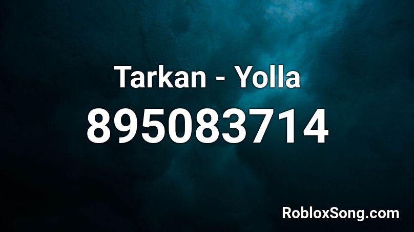 Tarkan - Yolla Roblox ID