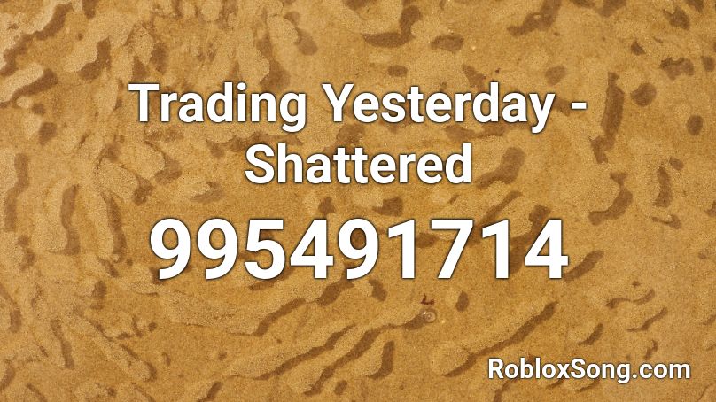 Trading Yesterday - Shattered Roblox ID