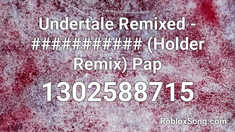 Undertale Remixed - ########### (Holder Remix) Pap Roblox ID