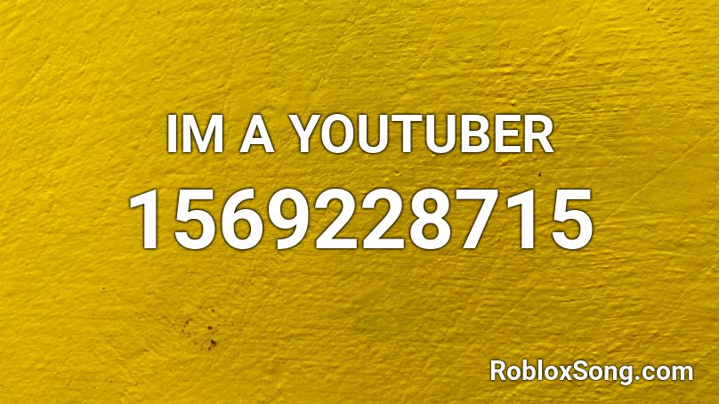 IM A YOUTUBER Roblox ID