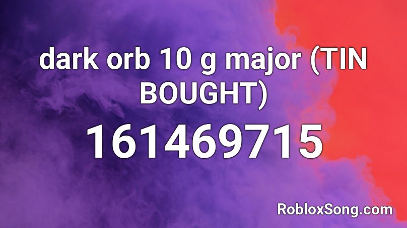 dark orb 10 g major (TIN BOUGHT) Roblox ID