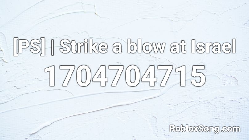 [PS] | Strike a blow at Israel Roblox ID