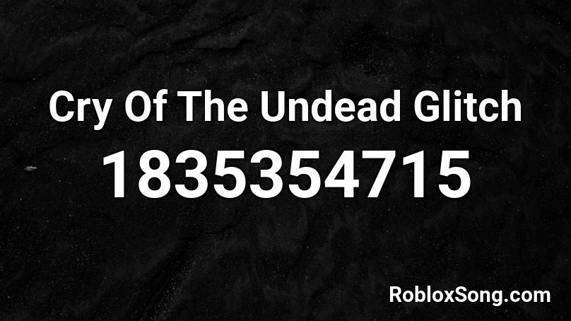 Cry Of The Undead Glitch Roblox ID