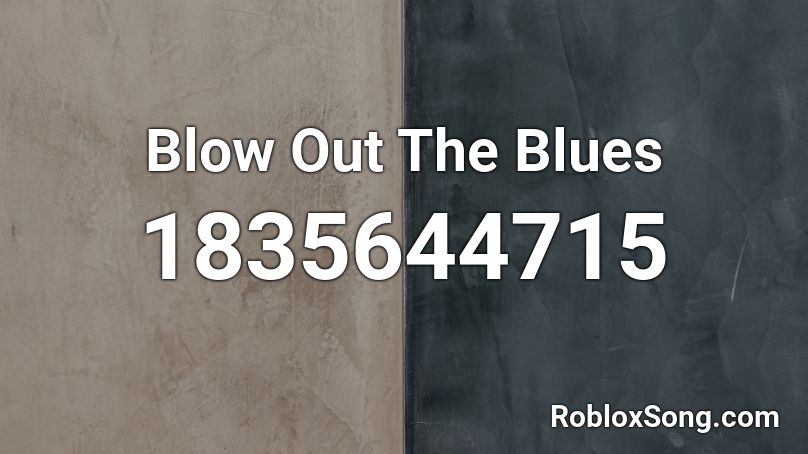 Blow Out The Blues Roblox ID